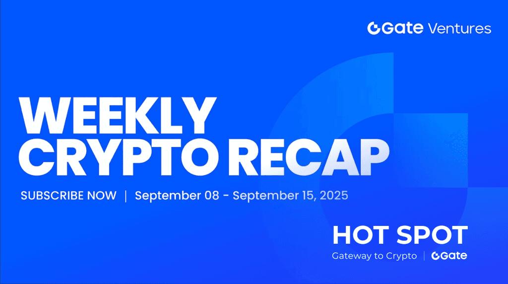 Gate Ventures Weekly Crypto Recap (September 15, 2025)
